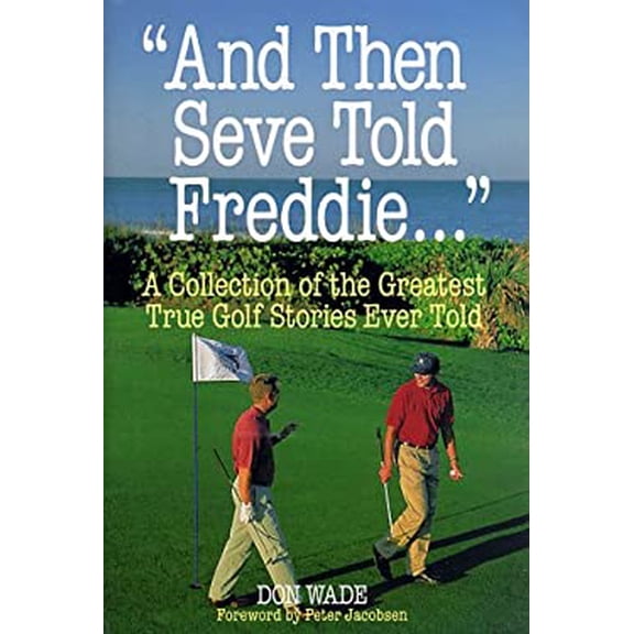 Pre-Owned And Then Seve Told Freddie...: A Collection of the Greatest True Golf Stories Ever Told (Hardcover) 0809231476 9780809231478