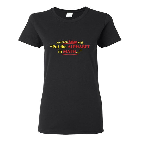 And Then Satan Said, Put The Alphabet In Math Sarcastic Novelty Gift Idea Adult Humor Funny Women's Casual Tees