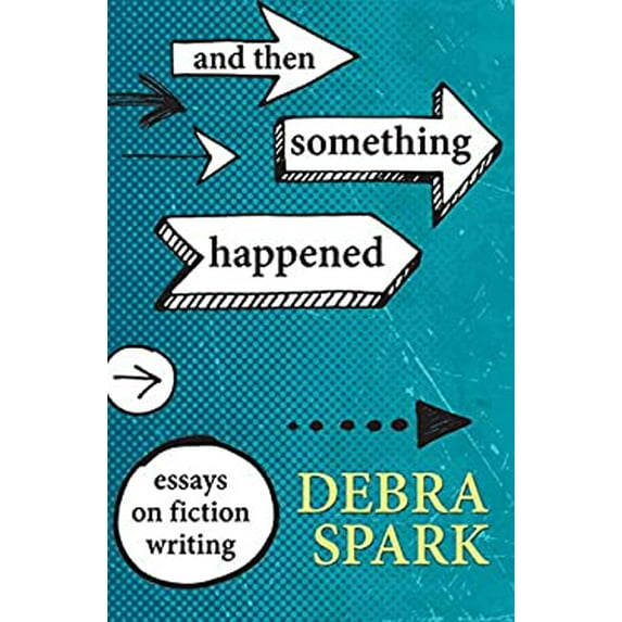 Pre-Owned And Then Something Happened: Essays on Fiction Writing (Paperback) 1938126467 9781938126468