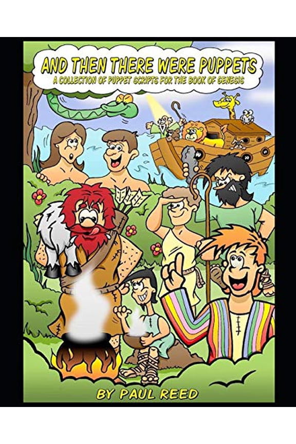 AND THEN THERE WERE PUPPETS: A Collection of Puppet Scripts for the Book of Genesis Paperback 1697063063 9781697063066 Paul Reed