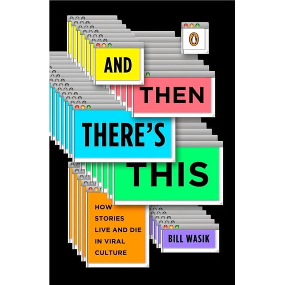 And Then There's This: How Stories Live and Die in Viral Culture, (Paperback)
