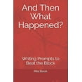 thumbnail image 1 of And Then What Happened? : Writing Prompts to Beat the Block (Paperback), 1 of 1