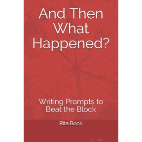 And Then What Happened? : Writing Prompts to Beat the Block (Paperback)