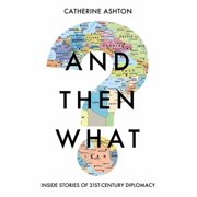 And Then What? Inside Stories of 21st-Century Diplomacy, Hardcover