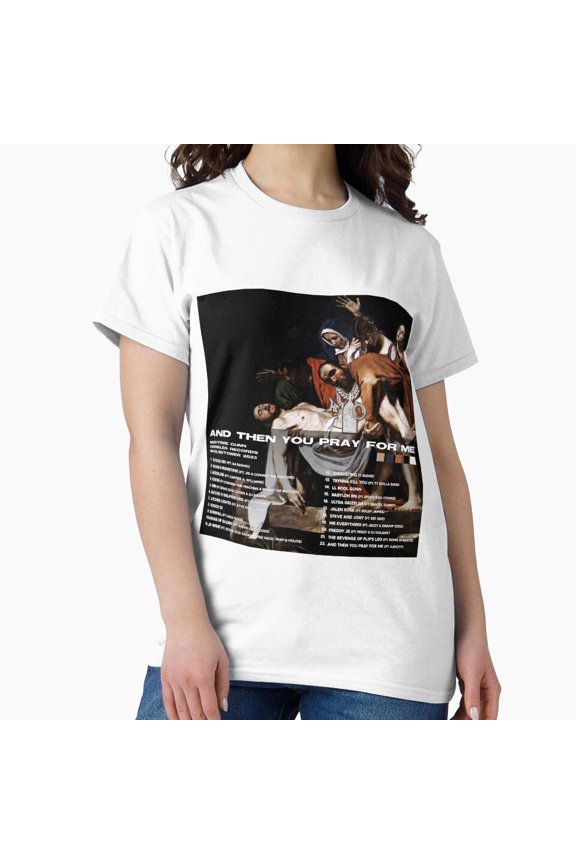 And Then You Pray for Me Playlist Underground Trap Rapper Tracklist T-Shirt