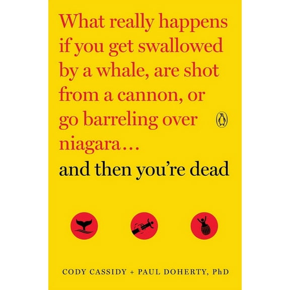 And Then You're Dead: What Really Happens If You Get Swallowed by a Whale, Are Shot from a Cannon, or Go Barreling Over , (Paperback)