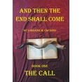 thumbnail image 1 of And Then the End Shall Come : Book One - The Call (Hardcover), 1 of 1