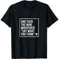 thumbnail image 1 of And Then the Wine Whispered Say What You Think Funny Funny Creative Graphic T-Shirt, 1 of 3