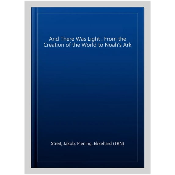 And There Was Light : From the Creation of the World to Noah's Ark