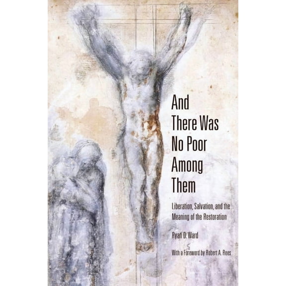 And There Was No Poor Among Them: Liberation, Salvation, and the Meaning of the Restoration, (Paperback)