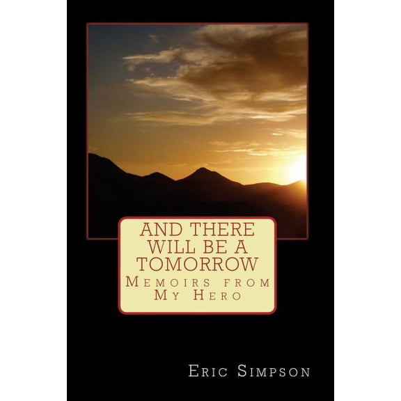 And There Will Be A Tomorrow: Memoirs from My Hero (Paperback)