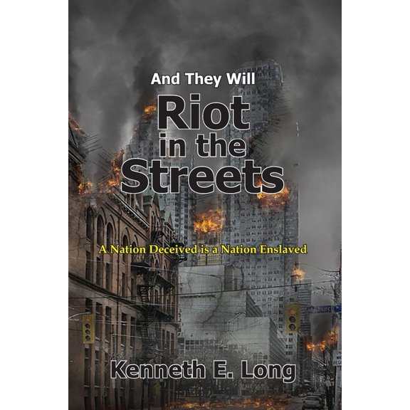 And They will Riot in the Streets: A Nation Deceived is a Nation Enslaved (Paperback)