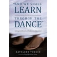 thumbnail image 1 of And We Shall Learn through the Dance (Paperback), 1 of 1