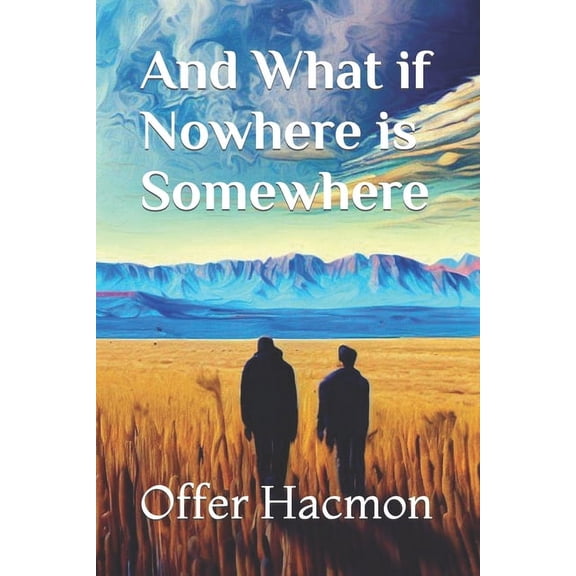 And What if Nowhere is Somewhere, (Paperback)