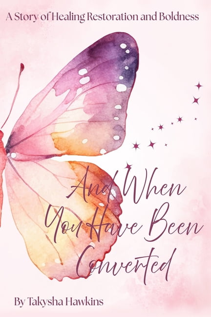 And When You Have Been Converted: A Story of Healing, Restoration, and Boldness, (Paperback)