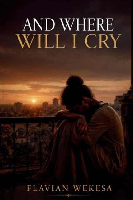 And Where Will I Cry: One Woman's journey From Pain to Purpose. From Silence And Suffering to Hope and Freedom. The cour, (Paperback)