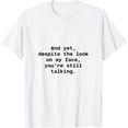 thumbnail image 1 of And Yet, Despite the Look on My Face, You're Still Talking Short T-Shirt02, 1 of 3