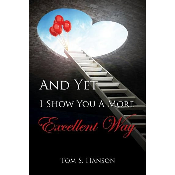 And Yet I Show You A More Excellent Way, (Paperback)