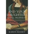 thumbnail image 1 of Pre-Owned And Your Daughters Shall Prophesy: Sermons by Women in Baptist Life (Paperback 9780881462852) by Karen Massey, 1 of 1