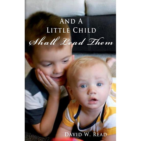 And A Little Child Shall Lead Them Paperback 1492948802 9781492948803 David W. Read