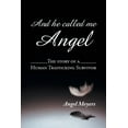 thumbnail image 1 of And he called me Angel: The story of a Human Trafficking Survivor (Paperback), 1 of 1
