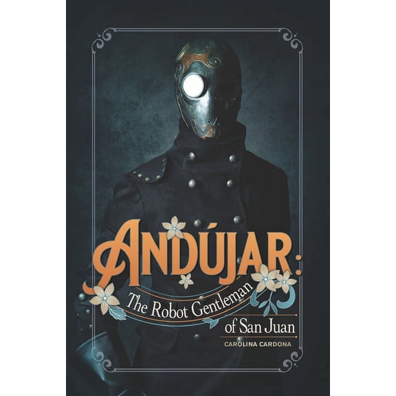 Andjar: The Robot Gentleman of San Juan (Paperback) by Carolina Cardona