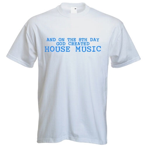 And on the 8th day God created house Tshirt music dj club festival