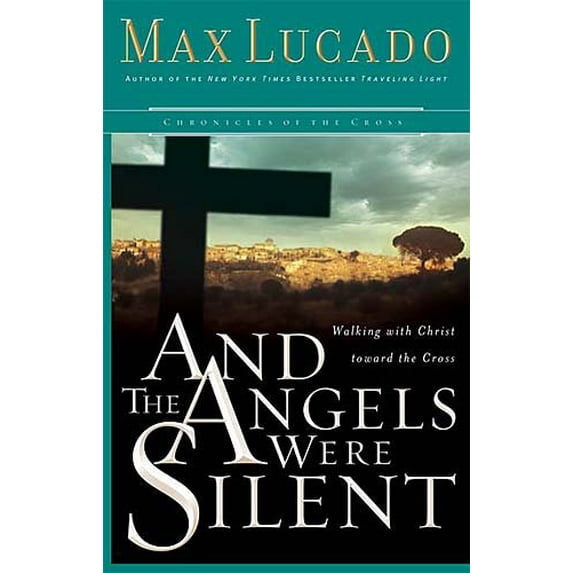 Pre-Owned And the Angels Were Silent: Walking With Christ Toward the Cross (Chronicles of the Cross, 3) (Paperback) 0849918154 9780849918155