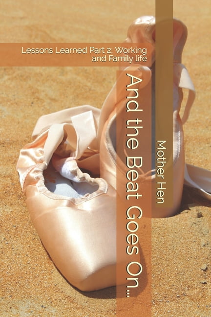And the Beat Goes On...: And the Beat Goes On...: Lessons Learned Part 2: Working and Family life (Paperback)