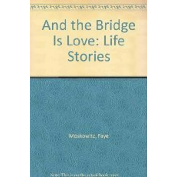 Pre-Owned And the Bridge is Love: Life Stories (Hardcover) 0807063282 9780807063286
