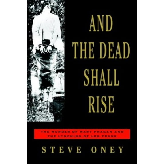 Pre-Owned And the Dead Shall Rise: The Murder of Mary Phagan and the Lynching of Leo Frank Paperback
