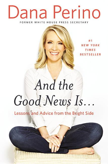 DANA PERINO And the Good News Is... : Lessons and Advice from the Bright Side (Hardcover)