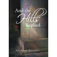 thumbnail image 1 of And the Hills Replied (Hardcover), 1 of 1