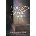 thumbnail image 1 of And the Hills Replied Paperback 1491718668 9781491718667 Sparhawk Hutchins, 1 of 1