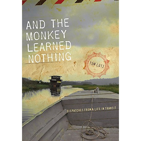 Pre-Owned And the Monkey Learned Nothing: Dispatches from a Life in Transit (Paperback) 1609384490 9781609384494