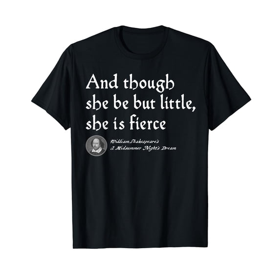 And though She Be But Little She is Fierce - Shakespeare T-Shirt
