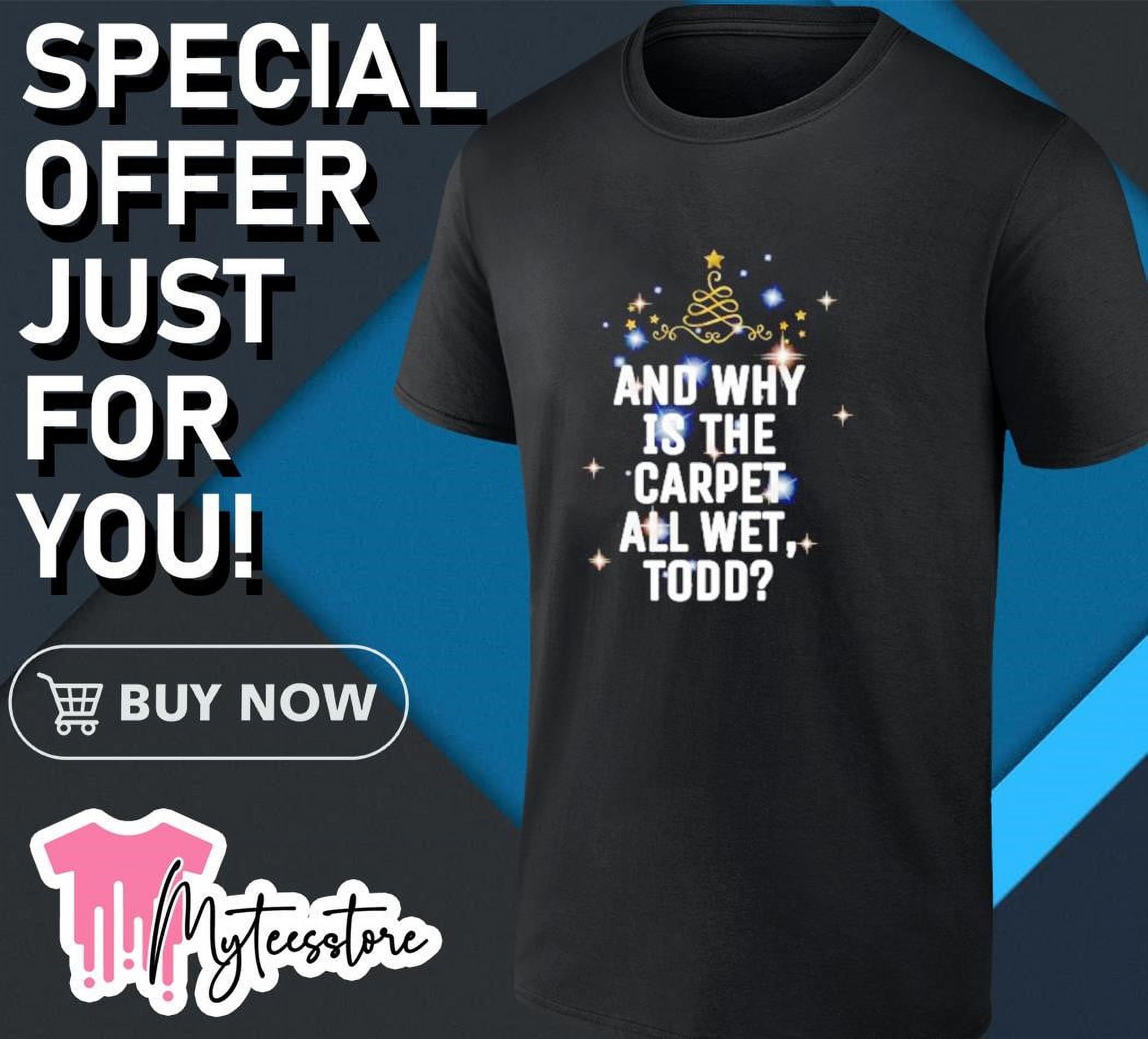 And why is the carpet all wet todd Christmas shirt up to size 4XL