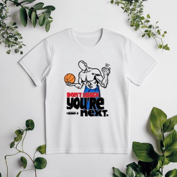 And1 Don't Laugh You're Next Funny Street Basketball Retro Unisex tee V50559, for men & women, up to size 5XL