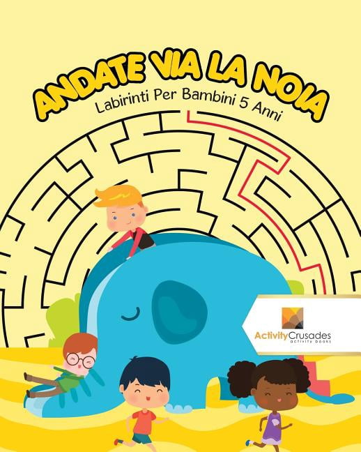Andate Via La Noia: Labirinti Per Bambini 5 Anni, (Paperback)
