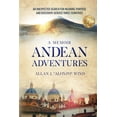 thumbnail image 1 of Andean Adventures: An Unexpected Search for Meaning, Purpose and Discovery Across Three Countries, (Paperback), 1 of 1