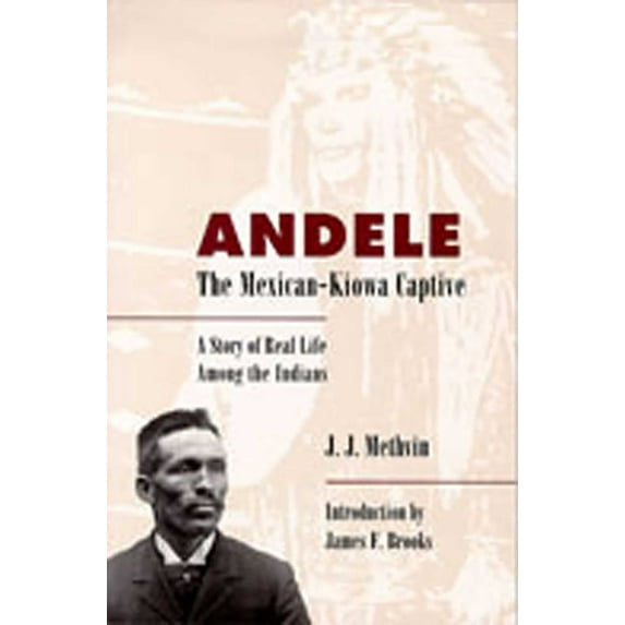 Andele, the Mexican-Kiowa Captive: A Story of Real Life Among the Indians, (Paperback)
