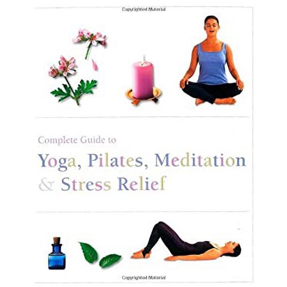 Pre-Owned The Complete Guide to Pilates, Yoga, Meditation, & Stress Relief (Complete Guide Pila) (Paperback) 1445467968 9781445467962
