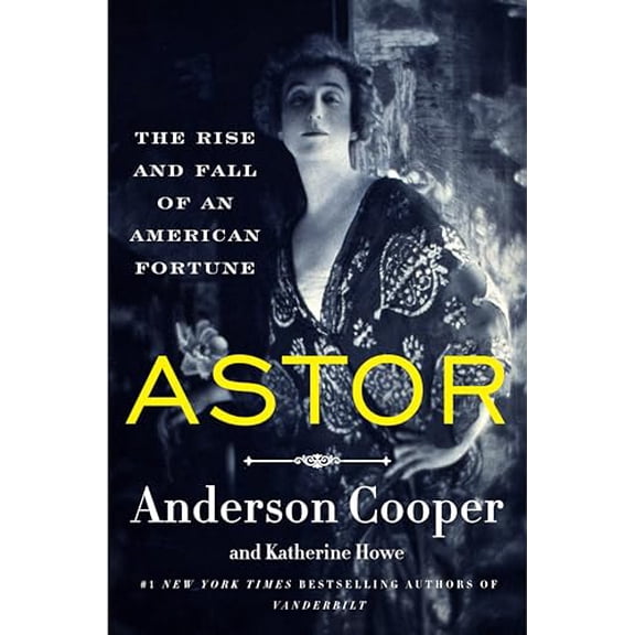 Pre-Owned Astor: The Rise and Fall of an American Fortune (Paperback) 0062964666 9780062964663