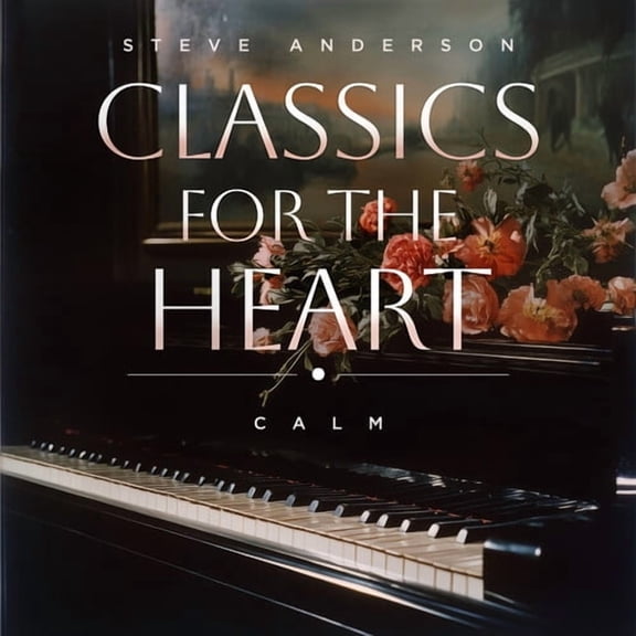 Anderson,Steve - Classics For The Heart: Calm - Music & Performance - CD