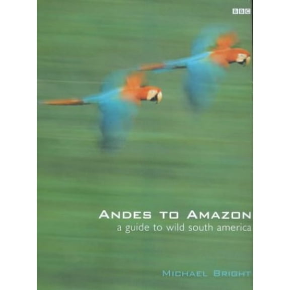 Pre-Owned Andes to Amazon: A Wildlife Guide to South America (Hardcover) 0563537051 9780563537052