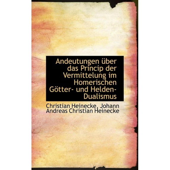 Andeutungen Uber Das Princip Der Vermittelung Im Homerischen G Tter- Und Helden-Dualismus (Hardcover)