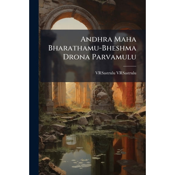 Andhra Maha Bharathamu-Bheshma Drona Parvamulu (Paperback)