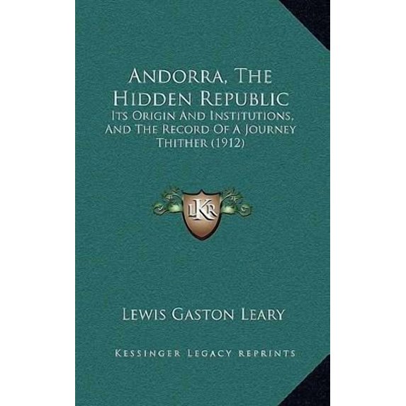 Andorra, the Hidden Republic: Its Origin and Institutions, and the Record of a Journey Thither (1912) Hardcover