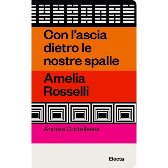 Andrea Cortellessa Con l'ascia dietro le nostre spalle. Amelia Rosselli (Paperback)