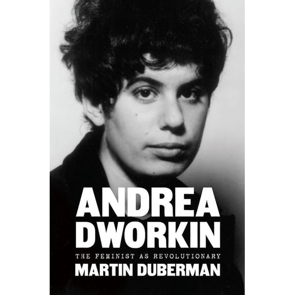 Andrea Dworkin: The Feminist as Revolutionary, (Hardcover)